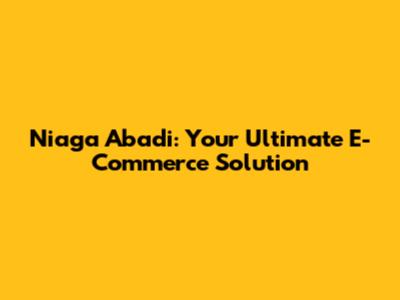 Niaga Abadi: Your Ultimate E-Commerce Solution