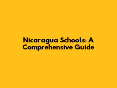 Nicaragua Schools: A Comprehensive Guide