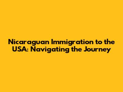 Nicaraguan Immigration to the USA: Navigating the Journey
