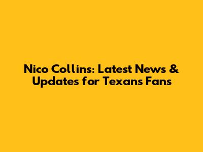 Nico Collins: Latest News & Updates for Texans Fans