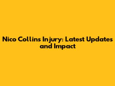 Nico Collins Injury: Latest Updates and Impact
