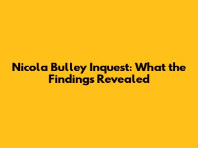 Nicola Bulley Inquest: What the Findings Revealed