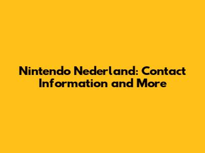 Nintendo Nederland: Contact Information and More
