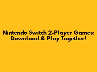 Nintendo Switch 2-Player Games: Download & Play Together!