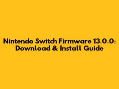 Nintendo Switch Firmware 13.0.0: Download & Install Guide