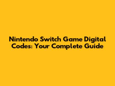 Nintendo Switch Game Digital Codes: Your Complete Guide