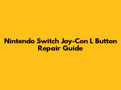 Nintendo Switch Joy-Con L Button Repair Guide