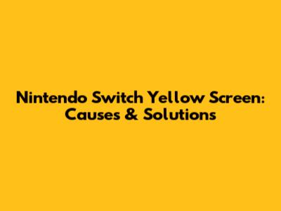 Nintendo Switch Yellow Screen: Causes & Solutions