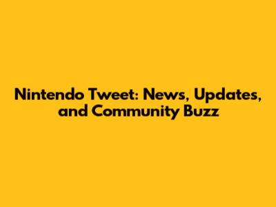 Nintendo Tweet: News, Updates, and Community Buzz