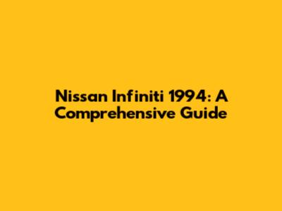 Nissan Infiniti 1994: A Comprehensive Guide