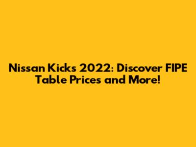 Nissan Kicks 2022: Discover FIPE Table Prices and More!