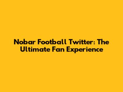 Nobar Football Twitter: The Ultimate Fan Experience