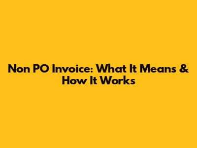 Non PO Invoice: What It Means & How It Works