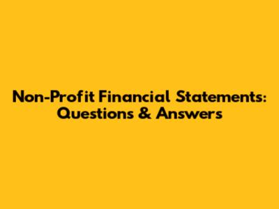 Non-Profit Financial Statements: Questions & Answers