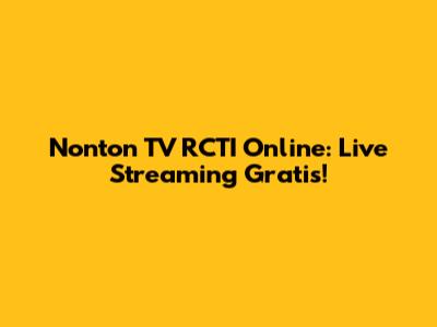 Nonton TV RCTI Online: Live Streaming Gratis!