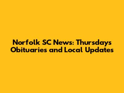 Norfolk SC News: Thursday's Obituaries and Local Updates