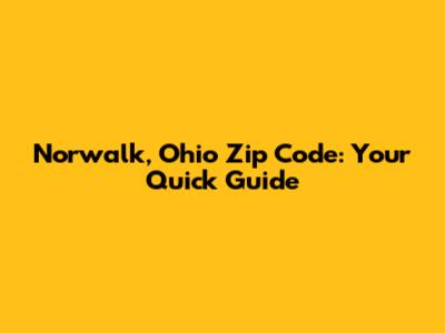 Norwalk, Ohio Zip Code: Your Quick Guide