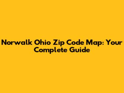 Norwalk Ohio Zip Code Map: Your Complete Guide
