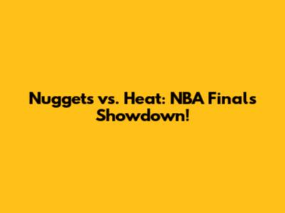 Nuggets vs. Heat: NBA Finals Showdown!