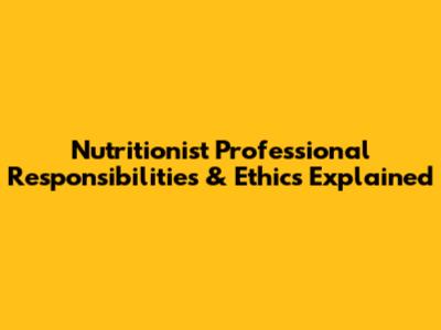 Nutritionist Professional Responsibilities & Ethics Explained