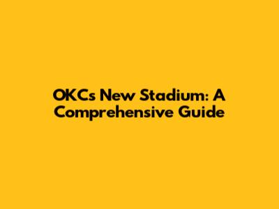 OKC's New Stadium: A Comprehensive Guide