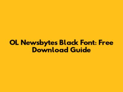 OL Newsbytes Black Font: Free Download Guide