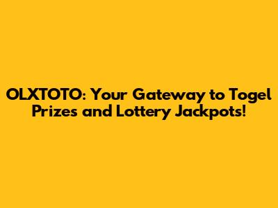 OLXTOTO: Your Gateway to Togel Prizes and Lottery Jackpots!
