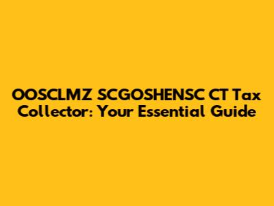 OOSCLMZ SCGOSHENSC CT Tax Collector: Your Essential Guide
