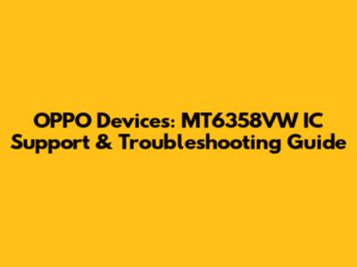 OPPO Devices: MT6358VW IC Support & Troubleshooting Guide