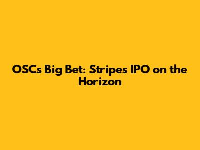 OSC's Big Bet: Stripe's IPO on the Horizon