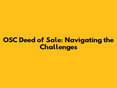 OSC Deed of Sale: Navigating the Challenges