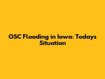 OSC Flooding in Iowa: Today's Situation