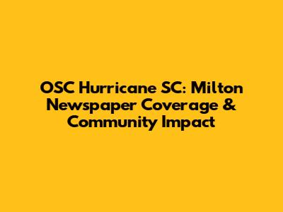 OSC Hurricane SC: Milton Newspaper Coverage & Community Impact