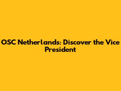 OSC Netherlands: Discover the Vice President
