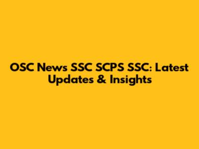 OSC News SSC SCPS SSC: Latest Updates & Insights