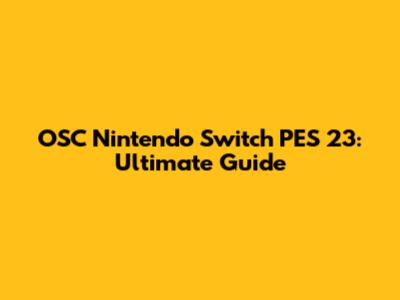 OSC Nintendo Switch PES 23: Ultimate Guide
