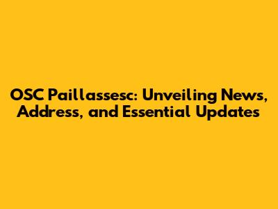 OSC Paillassesc: Unveiling News, Address, and Essential Updates