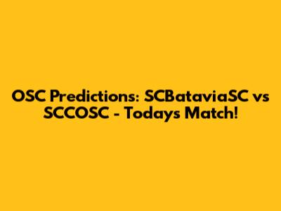 OSC Predictions: SCBataviaSC vs SCCOSC - Today's Match!