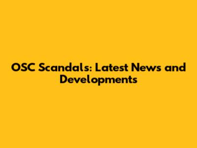 OSC Scandals: Latest News and Developments