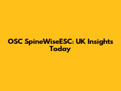 OSC SpineWiseESC: UK Insights Today