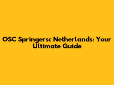 OSC Springersc Netherlands: Your Ultimate Guide