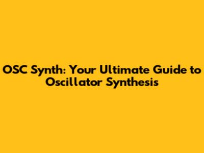 OSC Synth: Your Ultimate Guide to Oscillator Synthesis