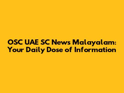OSC UAE SC News Malayalam: Your Daily Dose of Information