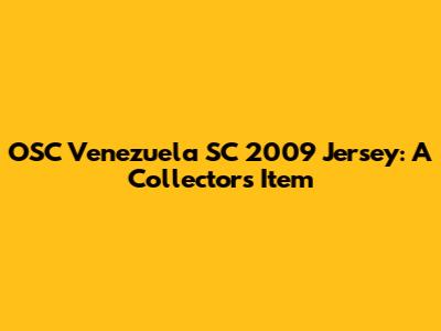 OSC Venezuela SC 2009 Jersey: A Collector's Item