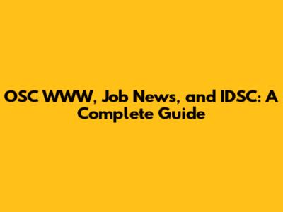 OSC WWW, Job News, and IDSC: A Complete Guide