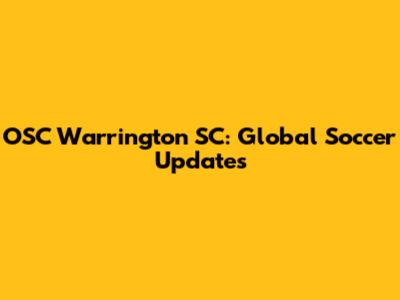 OSC Warrington SC: Global Soccer Updates