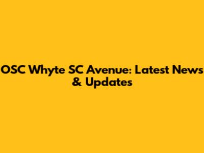 OSC Whyte SC Avenue: Latest News & Updates
