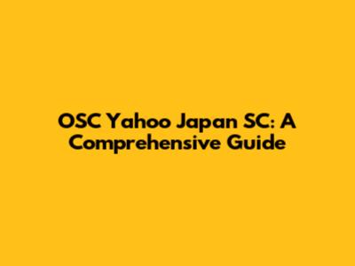 OSC Yahoo Japan SC: A Comprehensive Guide