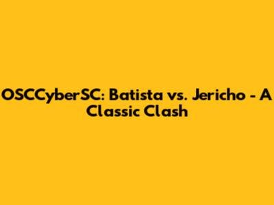 OSCCyberSC: Batista vs. Jericho - A Classic Clash