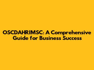 OSCDAHRIMSC: A Comprehensive Guide for Business Success
